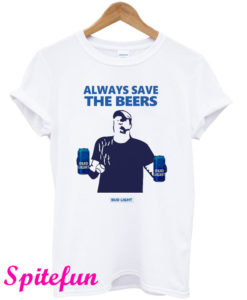 Always Save The Beers Bud Light T-Shirt