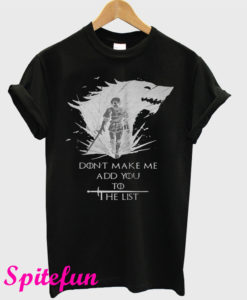 Arya Stark Don’t Make Me Add You To The List T-Shirt