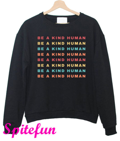 Be a Kind Human Sweatshirt