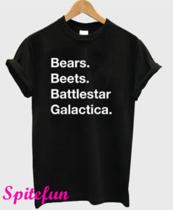 Bears Beets Battlestar Galactica T-Shirt