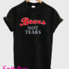 Beers Not Tears T-Shirt