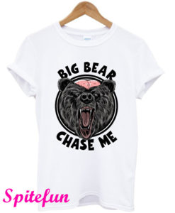 Big Bear Chase Me T-Shirt