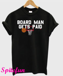 Board Man Gets Paid T-Shirt