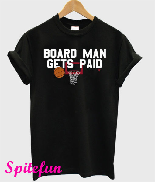 Board Man Gets Paid T-Shirt