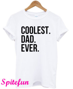 Coolest Dad Ever T-Shirt