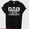 Dad love Pittsburgh Steelers T-Shirt