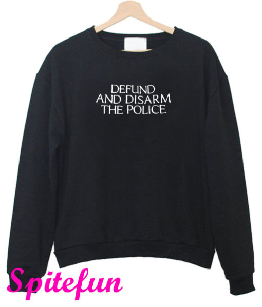 Defund And Disarm The Police Sweatshirt