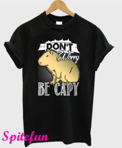 Dont Worry Be Capy T-Shirt