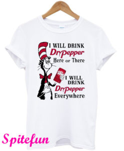 Dr Pepper Here or There I Will Drink Dr Pepper Everywhere T-Shirt