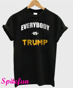 Everybody Vs Trump T-Shirt