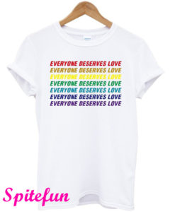 Everyone Deserves Love T-Shirt