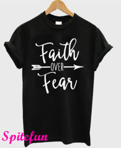 Faith Over Fear T-Shirt