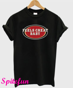 Feels Great Baby T-Shirt