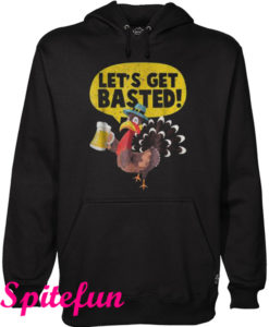 Funny Turkey Let’s get basted Hoodie