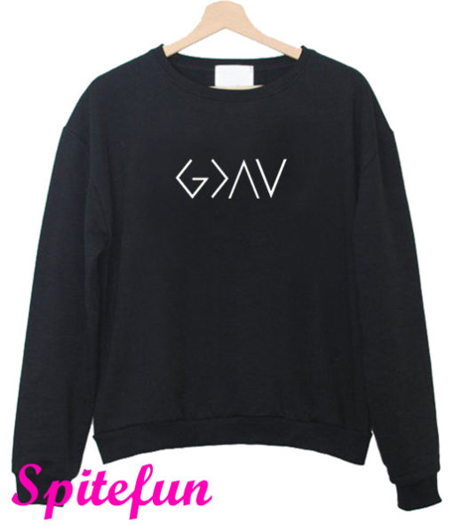 God is Greater Than Highs and Lows Sweatshirt