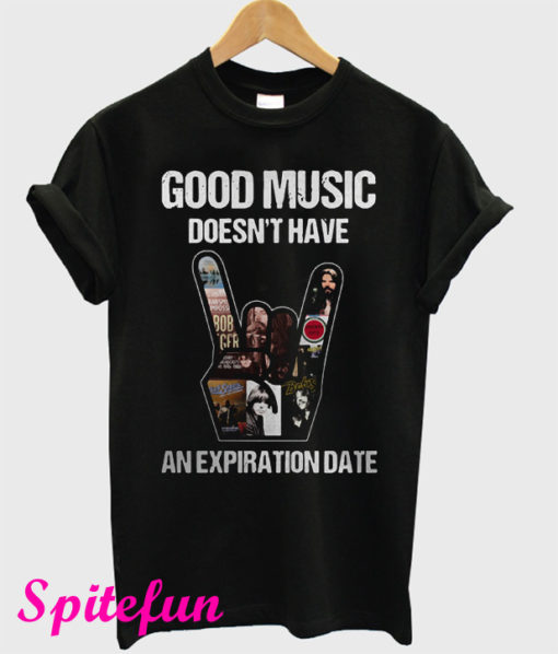Good Music Doesn't Have An Expiration Date T-Shirt