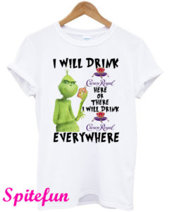 Grinch I Will Drink Crown Royal Here or There I Will Drink Crown Royal T-Shirt