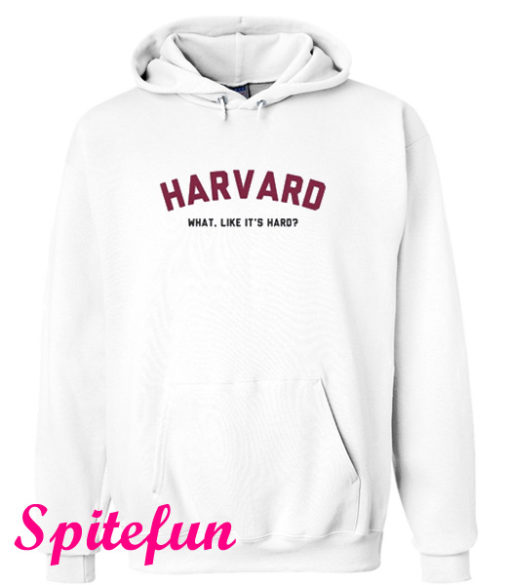 Harvard What Like It’s Hard Hoodie