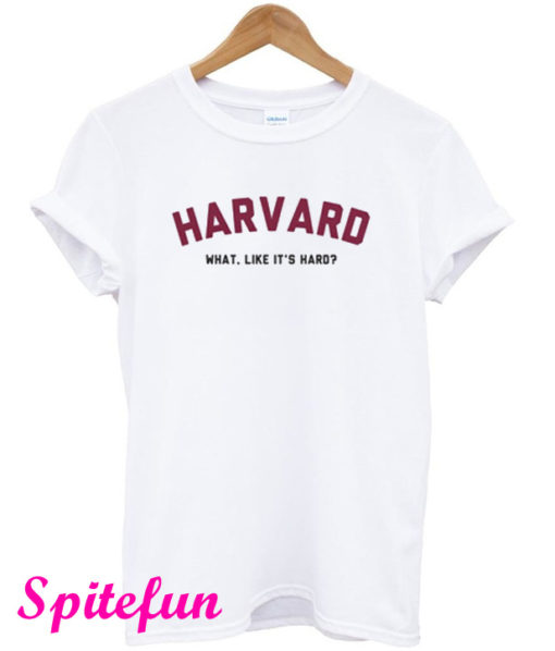 Harvard What Like It’s Hard T-Shirt