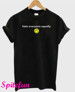 Hate Everyone Equally with Smiley T-Shirt