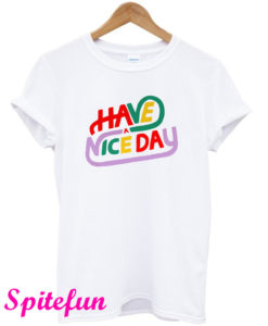 Have a Nice Day New T-Shirt