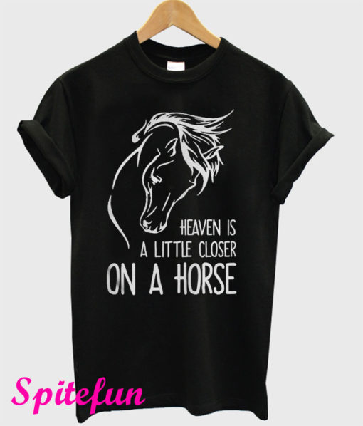 Heaven Is a Little Closer On a Horse T-Shirt