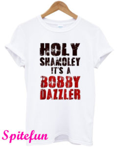 Holy Shamoley Bobby Dazzler T-Shirt