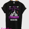 I Am A Disney Princess Unless Avengers Need Me T-Shirt