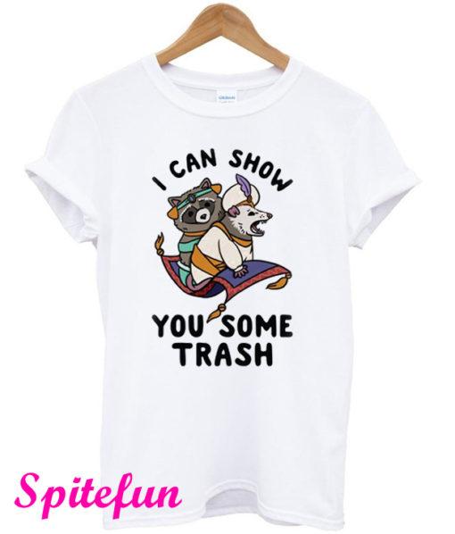 I Can Show You Some Trash T-Shirt