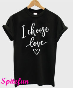 I Choose Love Black T-Shirt