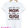 I Have Two Titles Mom And Gigi And I Rock Them Both T-Shirt