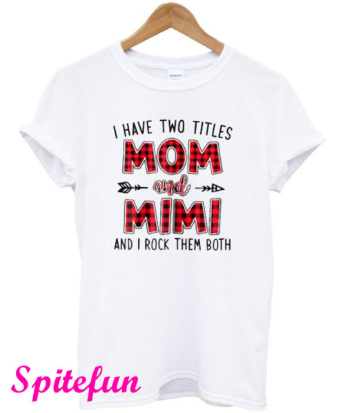 I Have Two Titles Mom And Mimi T-Shirt