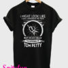 I Might Look Like I Am Listening To You But In My Head I’m Listening To Tom Petty T-Shirt