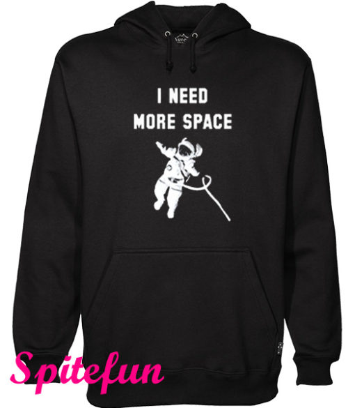 I Need More Space Hoodie