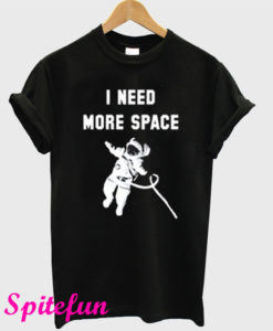 I Need More Space T-Shirt