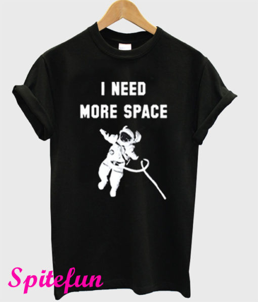 I Need More Space T-Shirt