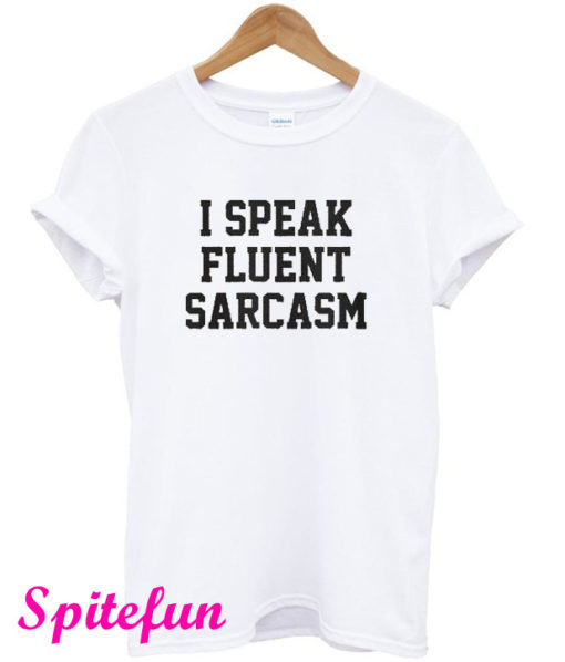 I Speak Fluent Sarcasm T-Shirt