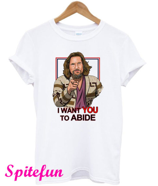 I Want You to Abide the Big Lebowski T-Shirt