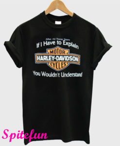 If I Have to Explain Harley Davidson T-Shirt