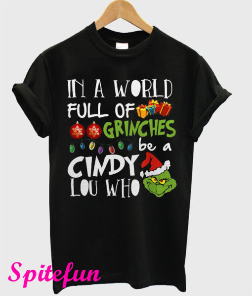 In A World Full Of Grinches Be A Cindy Lou Who T-Shirt