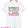 Is That A Candy Cane In Your Pocket Christmas T-Shirt