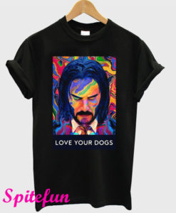 John Wick 3 Love Your Dogs T-Shirt