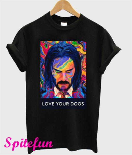 John Wick 3 Love Your Dogs T-Shirt