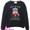 Just A Girl Who Loves Her Liverpool Sweatshirt