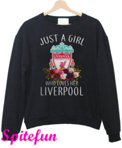 Just A Girl Who Loves Her Liverpool Sweatshirt