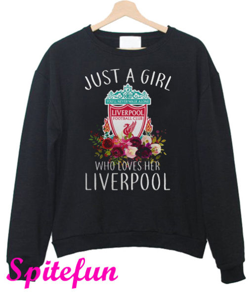 Just A Girl Who Loves Her Liverpool Sweatshirt