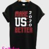 Make US Better 2020 T-Shirt