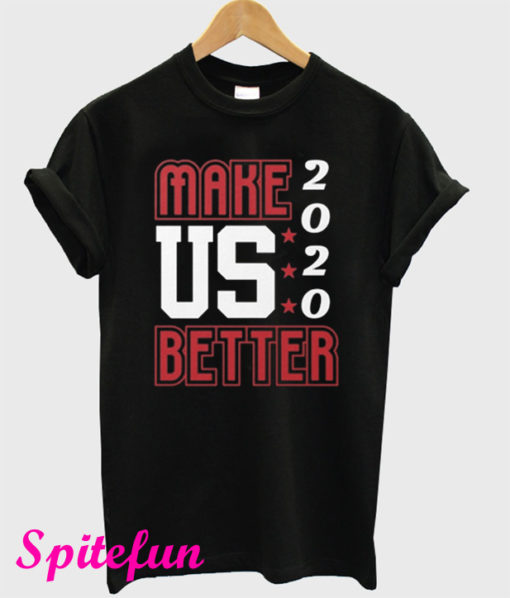 Make US Better 2020 T-Shirt
