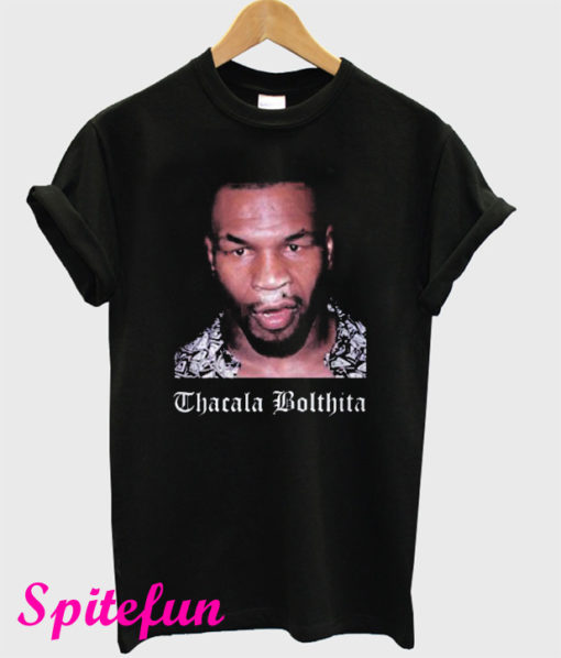 Mike Tyson Thacala Bolthita T-Shirt