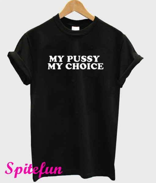 My Pussy My Choice T-Shirt
